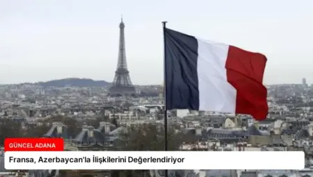 Fransa, Azerbaycan’la İlişkilerini Değerlendiriyor