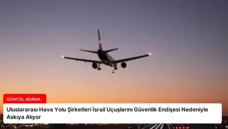 Uluslararası Hava Yolu Şirketleri İsrail Uçuşlarını Güvenlik Endişesi Nedeniyle Askıya Alıyor