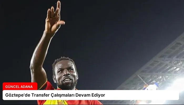 Göztepe’de Transfer Çalışmaları Devam Ediyor