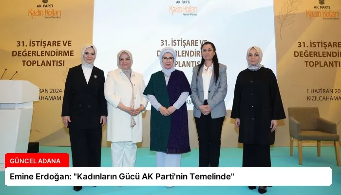 Emine Erdoğan: “Kadınların Gücü AK Parti’nin Temelinde”