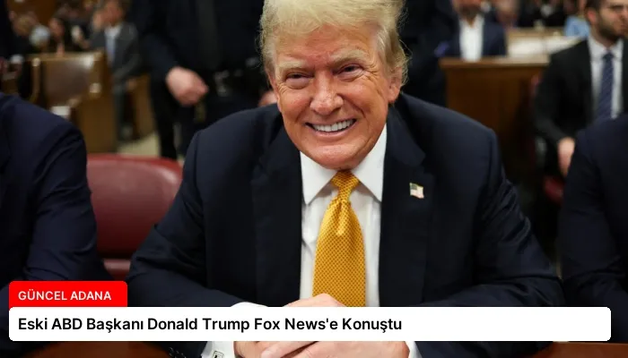 Eski ABD Başkanı Donald Trump Fox News’e Konuştu