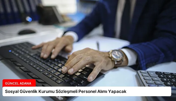 Sosyal Güvenlik Kurumu Sözleşmeli Personel Alımı Yapacak