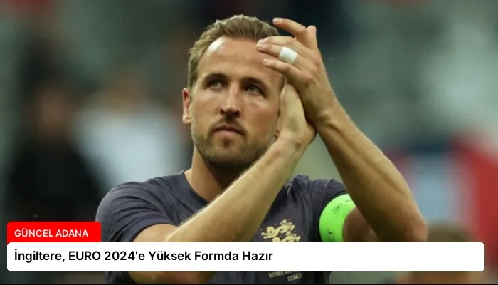 İngiltere, EURO 2024’e Yüksek Formda Hazır