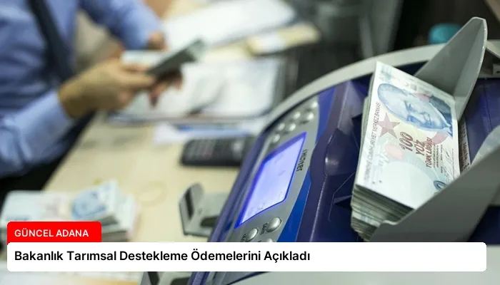 Bakanlık Tarımsal Destekleme Ödemelerini Açıkladı