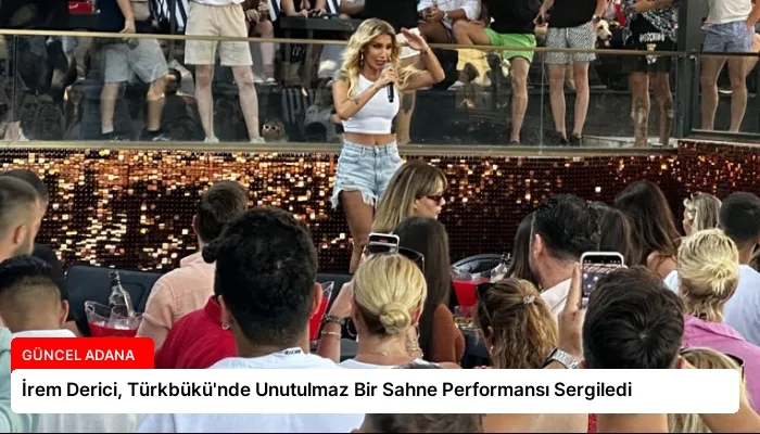 İrem Derici, Türkbükü’nde Unutulmaz Bir Sahne Performansı Sergiledi
