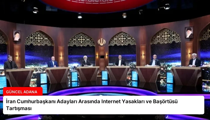 İran Cumhurbaşkanı Adayları Arasında Internet Yasakları ve Başörtüsü Tartışması