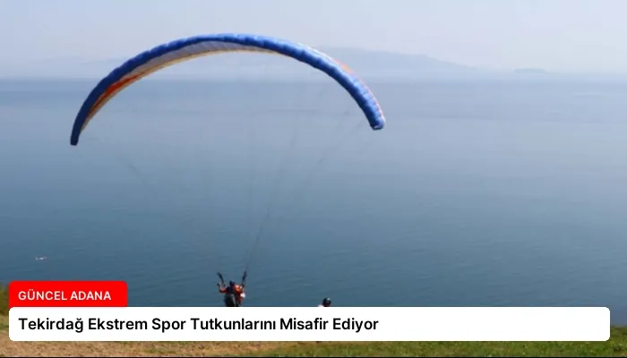 Tekirdağ Ekstrem Spor Tutkunlarını Misafir Ediyor