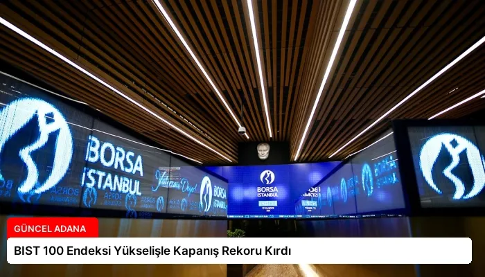 BIST 100 Endeksi Yükselişle Kapanış Rekoru Kırdı