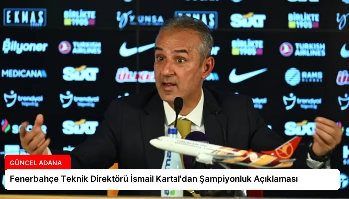 Fenerbahçe Teknik Direktörü İsmail Kartal’dan Şampiyonluk Açıklaması