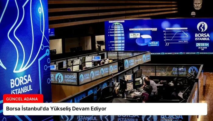 Borsa İstanbul’da Yükseliş Devam Ediyor