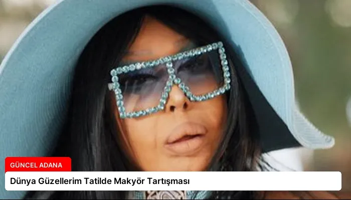 Dünya Güzellerim Tatilde Makyör Tartışması