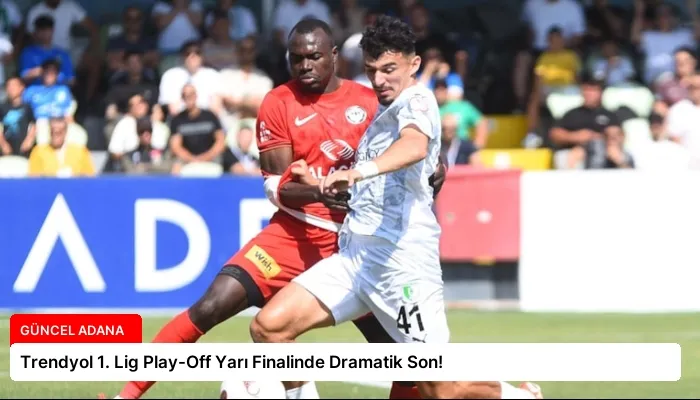 Trendyol 1. Lig Play-Off Yarı Finalinde Dramatik Son!
