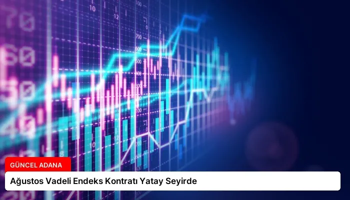 Ağustos Vadeli Endeks Kontratı Yatay Seyirde