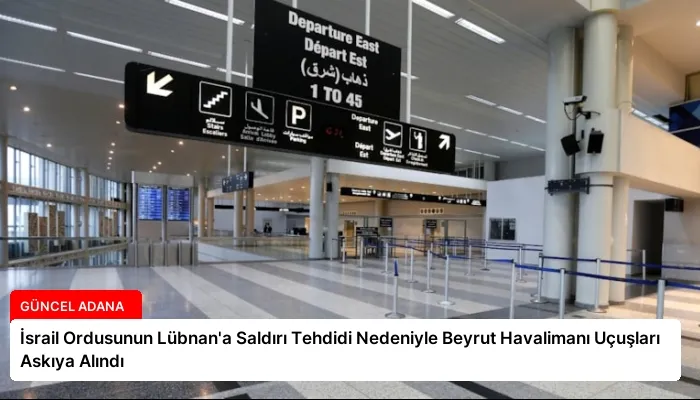 İsrail Ordusunun Lübnan’a Saldırı Tehdidi Nedeniyle Beyrut Havalimanı Uçuşları Askıya Alındı