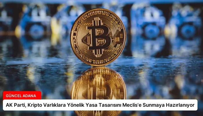 AK Parti, Kripto Varlıklara Yönelik Yasa Tasarısını Meclis’e Sunmaya Hazırlanıyor