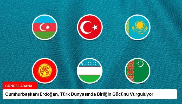 Cumhurbaşkanı Erdoğan, Türk Dünyasında Birliğin Gücünü Vurguluyor