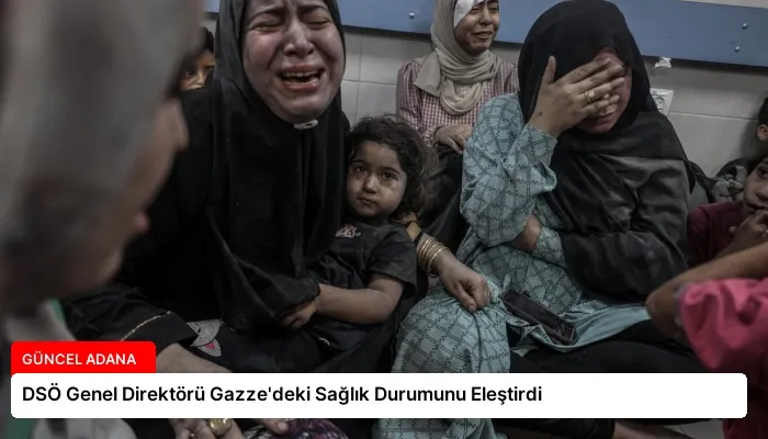 DSÖ Genel Direktörü Gazze’deki Sağlık Durumunu Eleştirdi