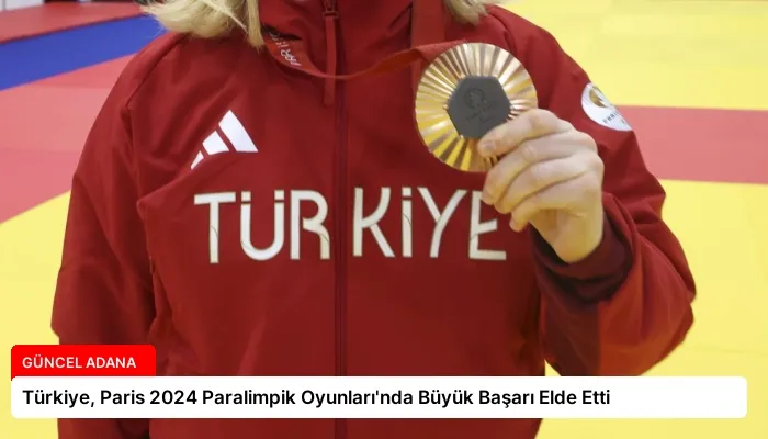 Türkiye, Paris 2024 Paralimpik Oyunları’nda Büyük Başarı Elde Etti