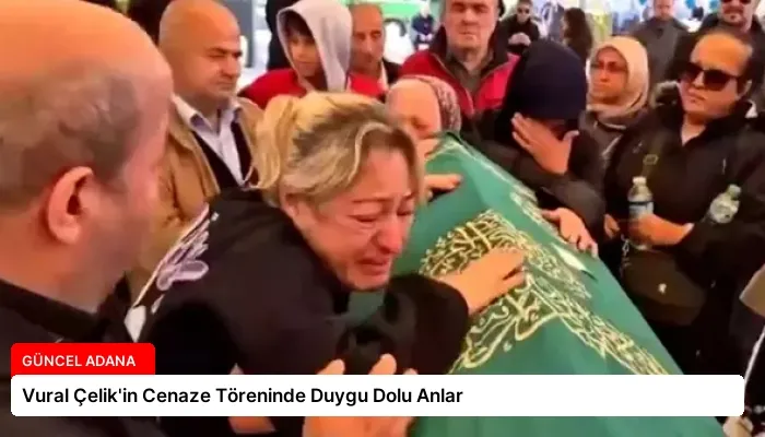Vural Çelik’in Cenaze Töreninde Duygu Dolu Anlar