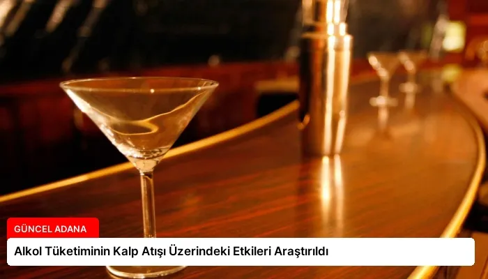 Alkol Tüketiminin Kalp Atışı Üzerindeki Etkileri Araştırıldı