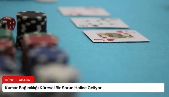 Kumar Bağımlılığı Küresel Bir Sorun Haline Geliyor
