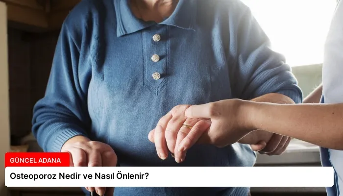 Osteoporoz Nedir ve Nasıl Önlenir?