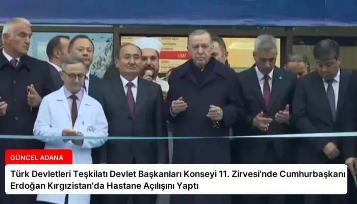 Türk Devletleri Teşkilatı Devlet Başkanları Konseyi 11. Zirvesi’nde Cumhurbaşkanı Erdoğan Kırgızistan’da Hastane Açılışını Yaptı