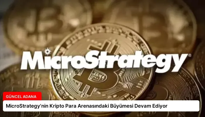 MicroStrategy’nin Kripto Para Arenasındaki Büyümesi Devam Ediyor