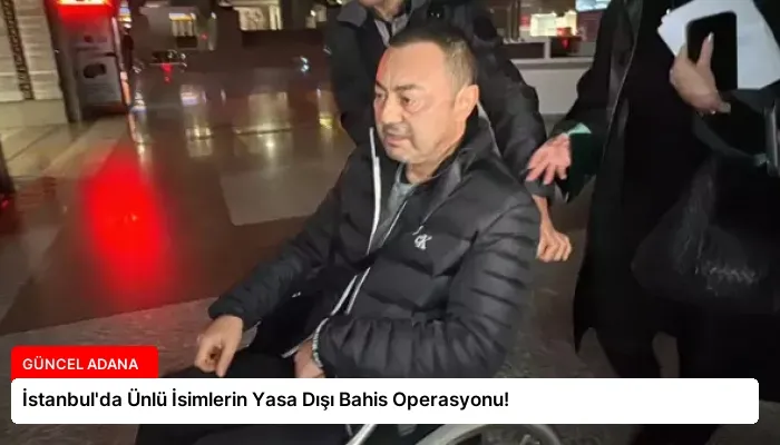 İstanbul’da Ünlü İsimlerin Yasa Dışı Bahis Operasyonu!