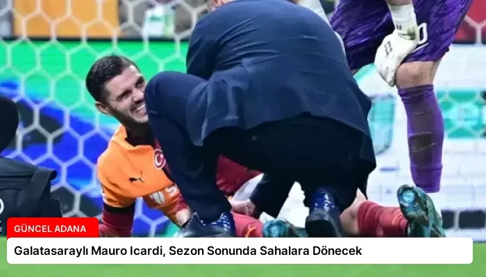 Galatasaraylı Mauro Icardi, Sezon Sonunda Sahalara Dönecek
