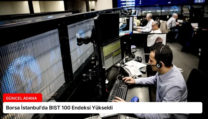Borsa İstanbul’da BIST 100 Endeksi Yükseldi