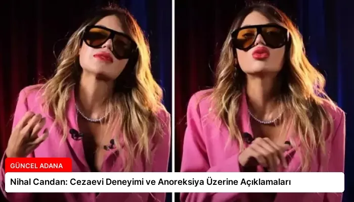 Nihal Candan: Cezaevi Deneyimi ve Anoreksiya Üzerine Açıklamaları