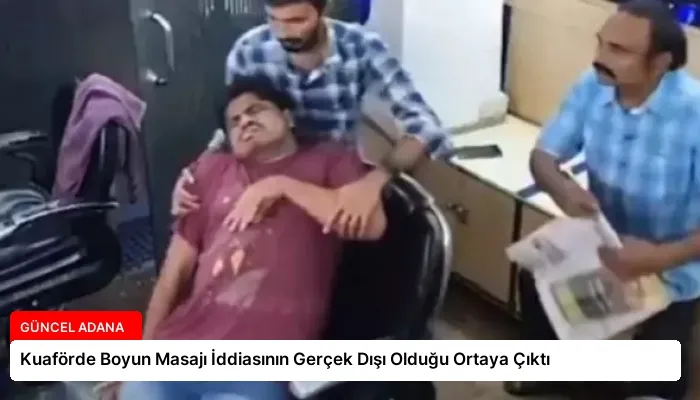 Kuaförde Boyun Masajı İddiasının Gerçek Dışı Olduğu Ortaya Çıktı