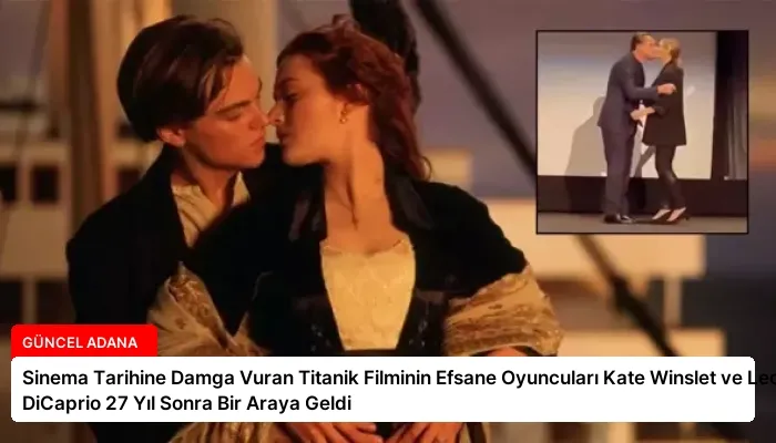 Sinema Tarihine Damga Vuran Titanik Filminin Efsane Oyuncuları Kate Winslet ve Leonardo DiCaprio 27 Yıl Sonra Bir Araya Geldi