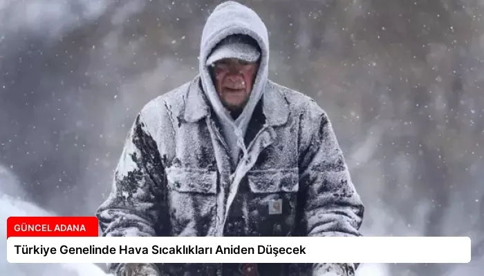 Türkiye Genelinde Hava Sıcaklıkları Aniden Düşecek