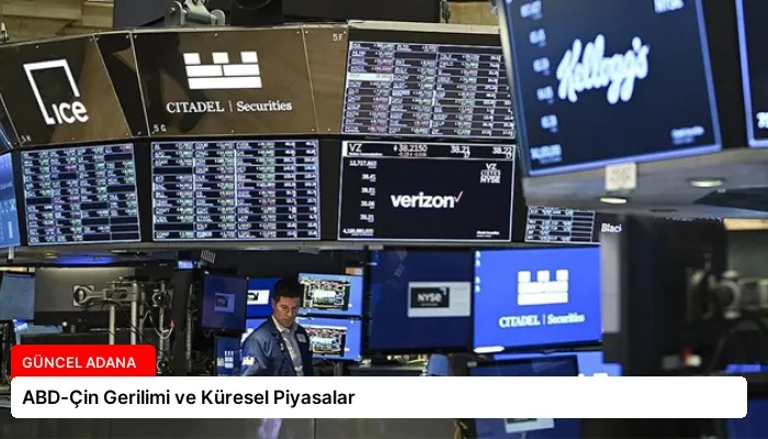 ABD-Çin Gerilimi ve Küresel Piyasalar