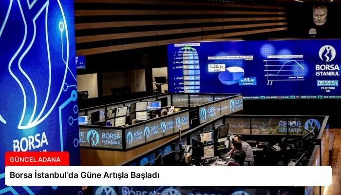 Borsa İstanbul’da Güne Artışla Başladı