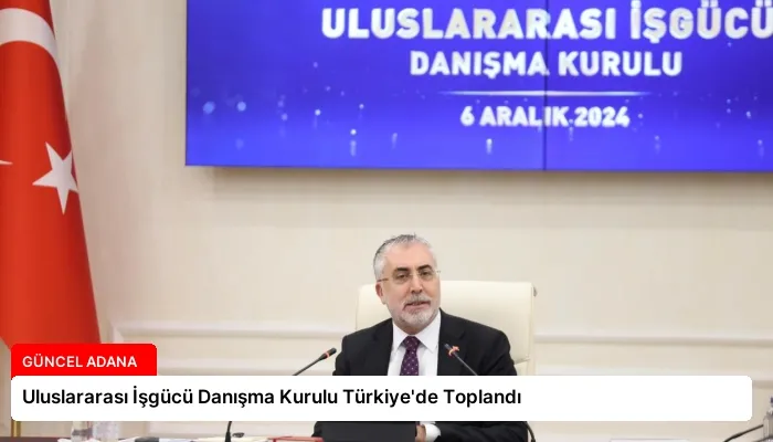 Uluslararası İşgücü Danışma Kurulu Türkiye’de Toplandı