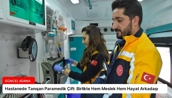 Hastanede Tanışan Paramedik Çift: Birlikte Hem Meslek Hem Hayat Arkadaşı
