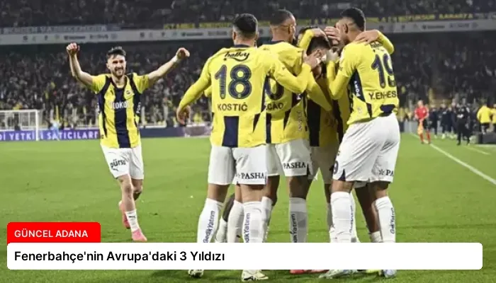 Fenerbahçe’nin Avrupa’daki 3 Yıldızı