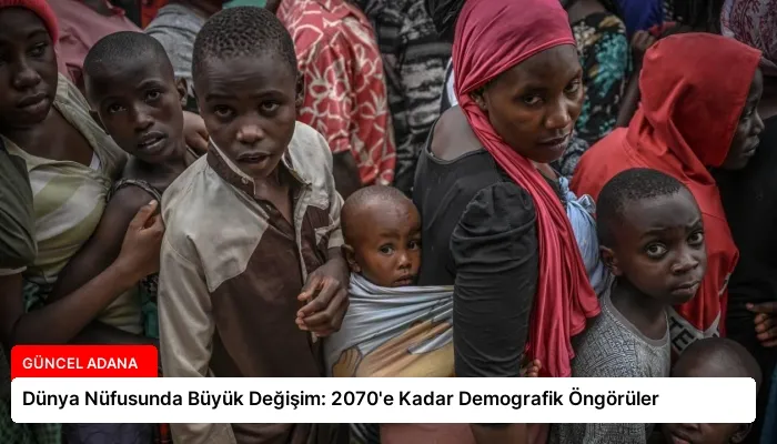 Dünya Nüfusunda Büyük Değişim: 2070’e Kadar Demografik Öngörüler