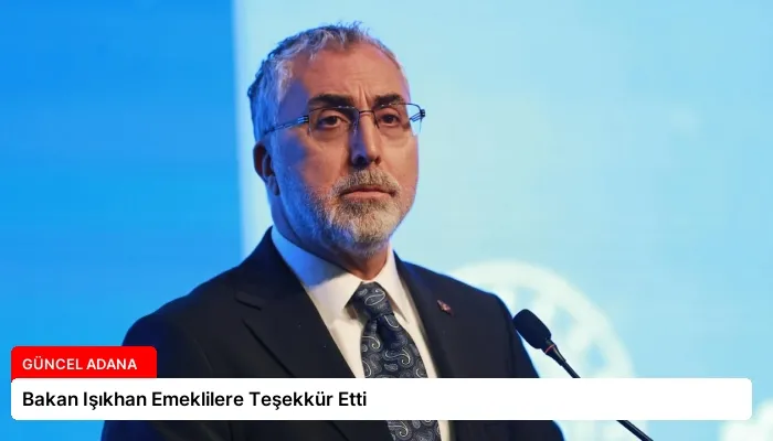 Bakan Işıkhan Emeklilere Teşekkür Etti