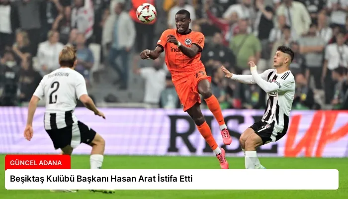 Beşiktaş Kulübü Başkanı Hasan Arat İstifa Etti