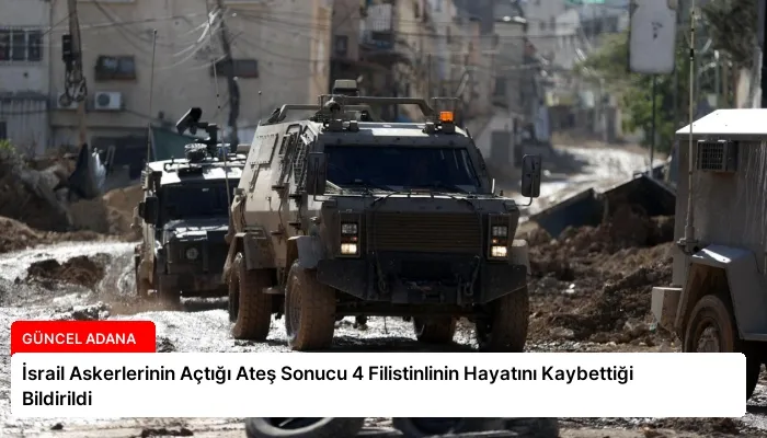 İsrail Askerlerinin Açtığı Ateş Sonucu 4 Filistinlinin Hayatını Kaybettiği Bildirildi