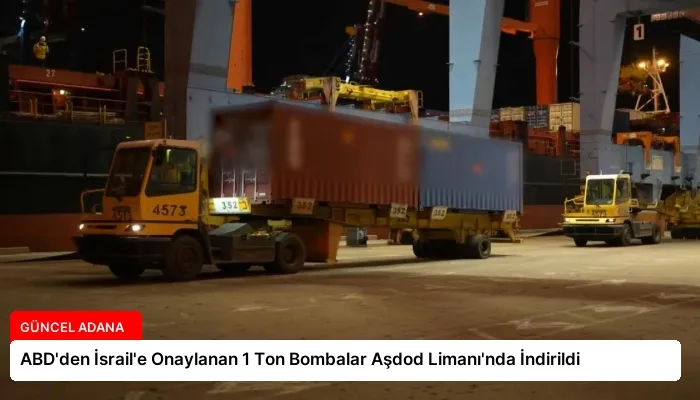 ABD’den İsrail’e Onaylanan 1 Ton Bombalar Aşdod Limanı’nda İndirildi