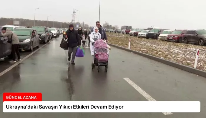 Ukrayna’daki Savaşın Yıkıcı Etkileri Devam Ediyor