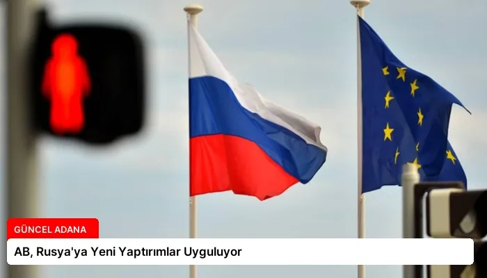 AB, Rusya’ya Yeni Yaptırımlar Uyguluyor