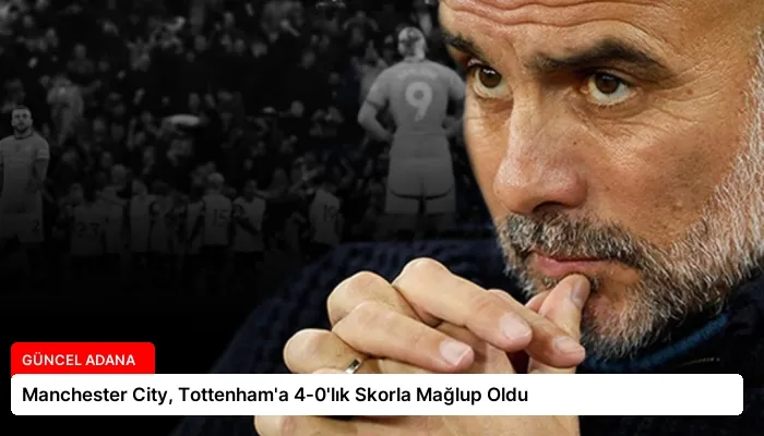 Manchester City, Tottenham’a 4-0’lık Skorla Mağlup Oldu