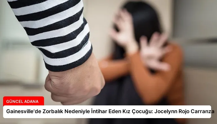 Gainesville’de Zorbalık Nedeniyle İntihar Eden Kız Çocuğu: Jocelynn Rojo Carranza
