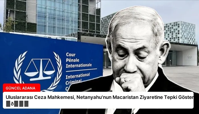 Uluslararası Ceza Mahkemesi, Netanyahu’nun Macaristan Ziyaretine Tepki Gösterdi ⏬👇